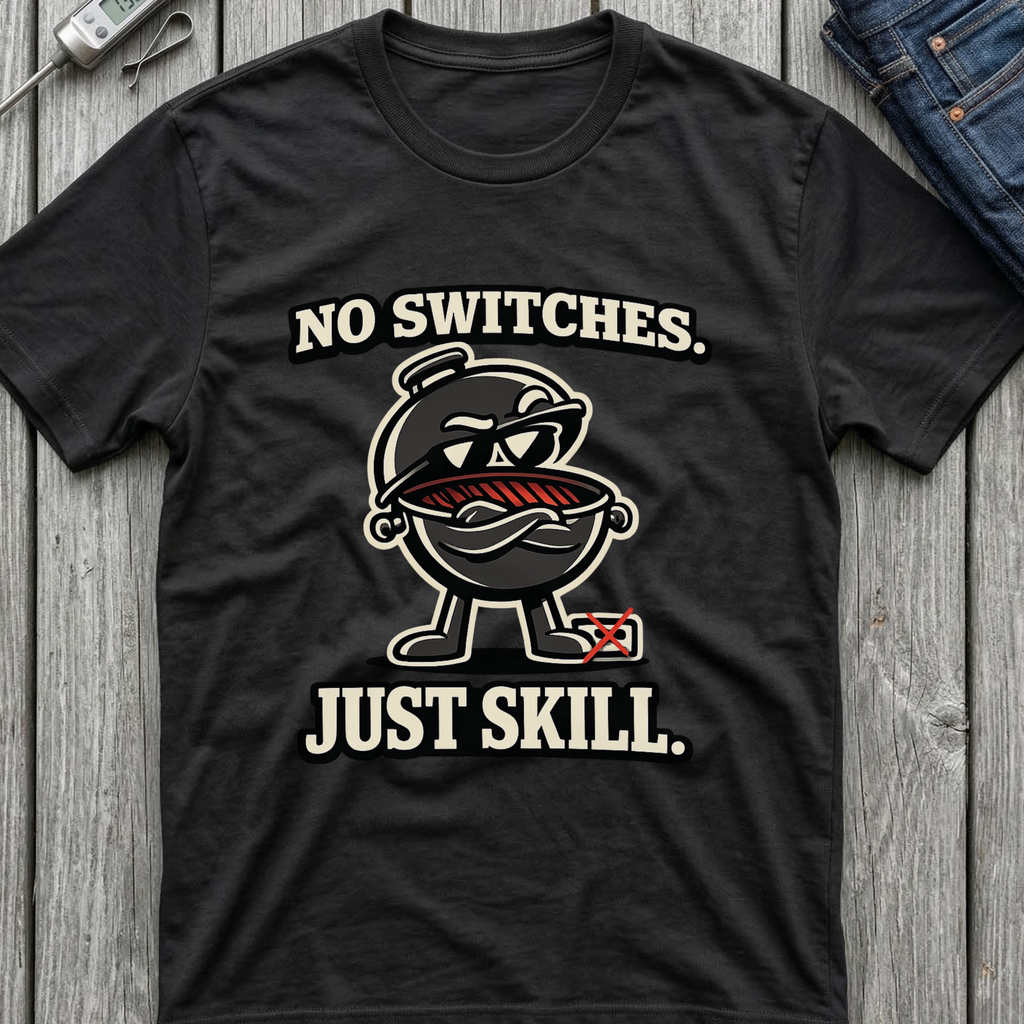 No Switches Just Skill T-Shirt