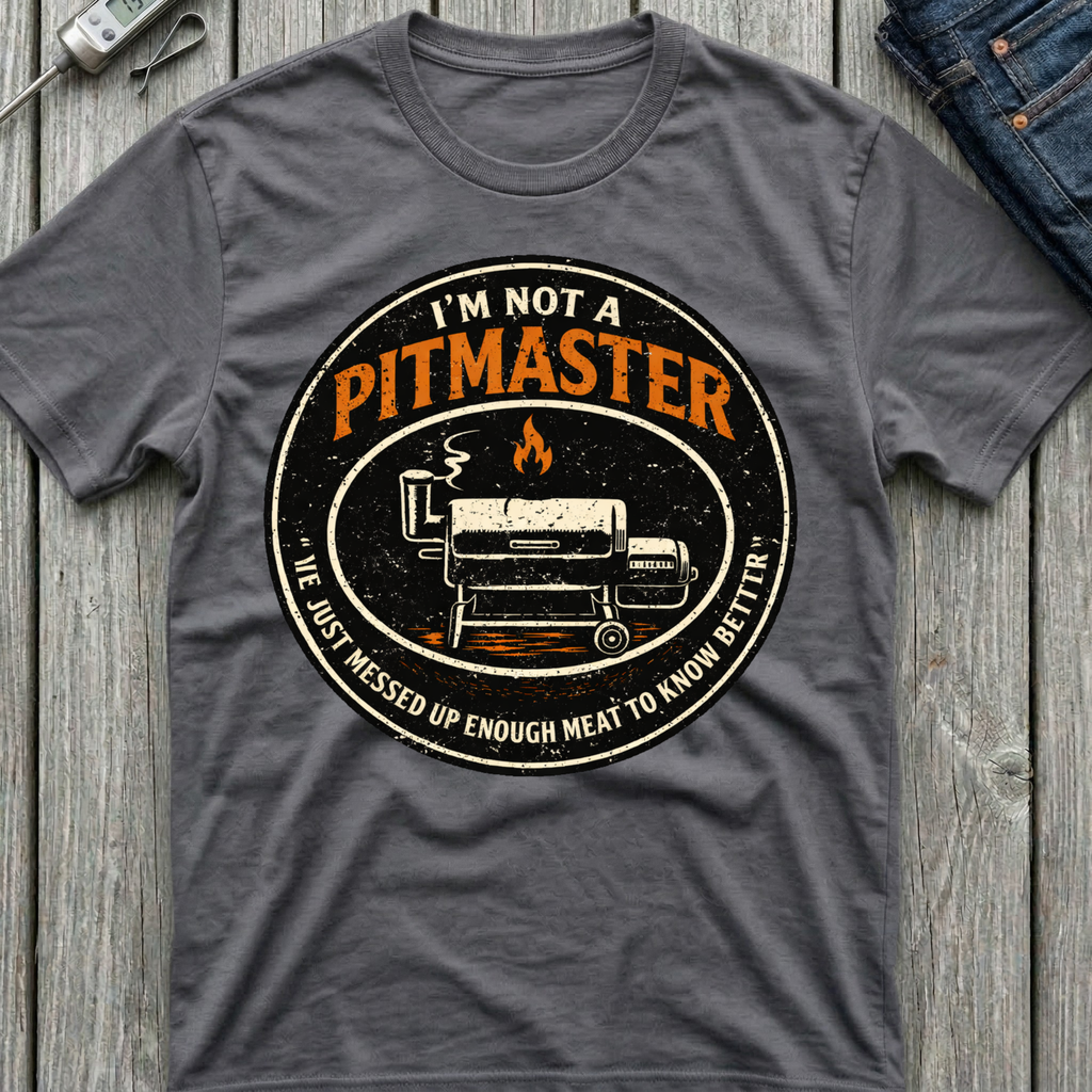I'm Not A Pitmaster T-Shirt