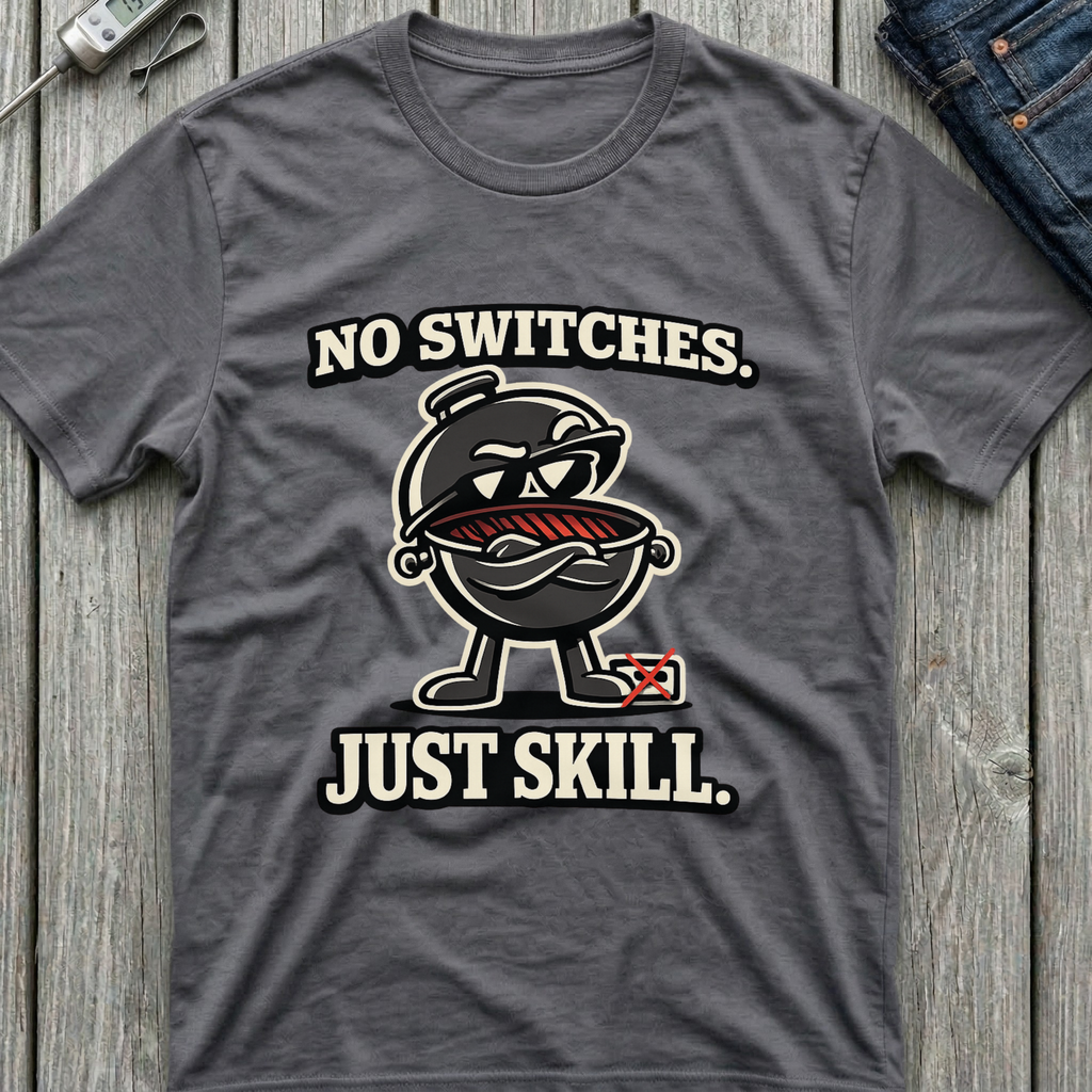No Switches Just Skill T-Shirt