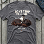 I Don't Temp It's All Feel T-Shirt