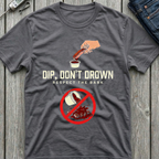 Dip Don't Drown T-Shirt