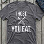 I Host You Eat T-Shirt