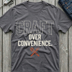 Craft Over Convenience T-Shirt