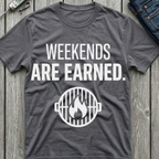 Weekends Are Earned T-Shirt
