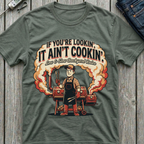 It Ain't Cookin' T-Shirt