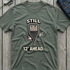 Still 12 Degrees Ahead T-Shirt