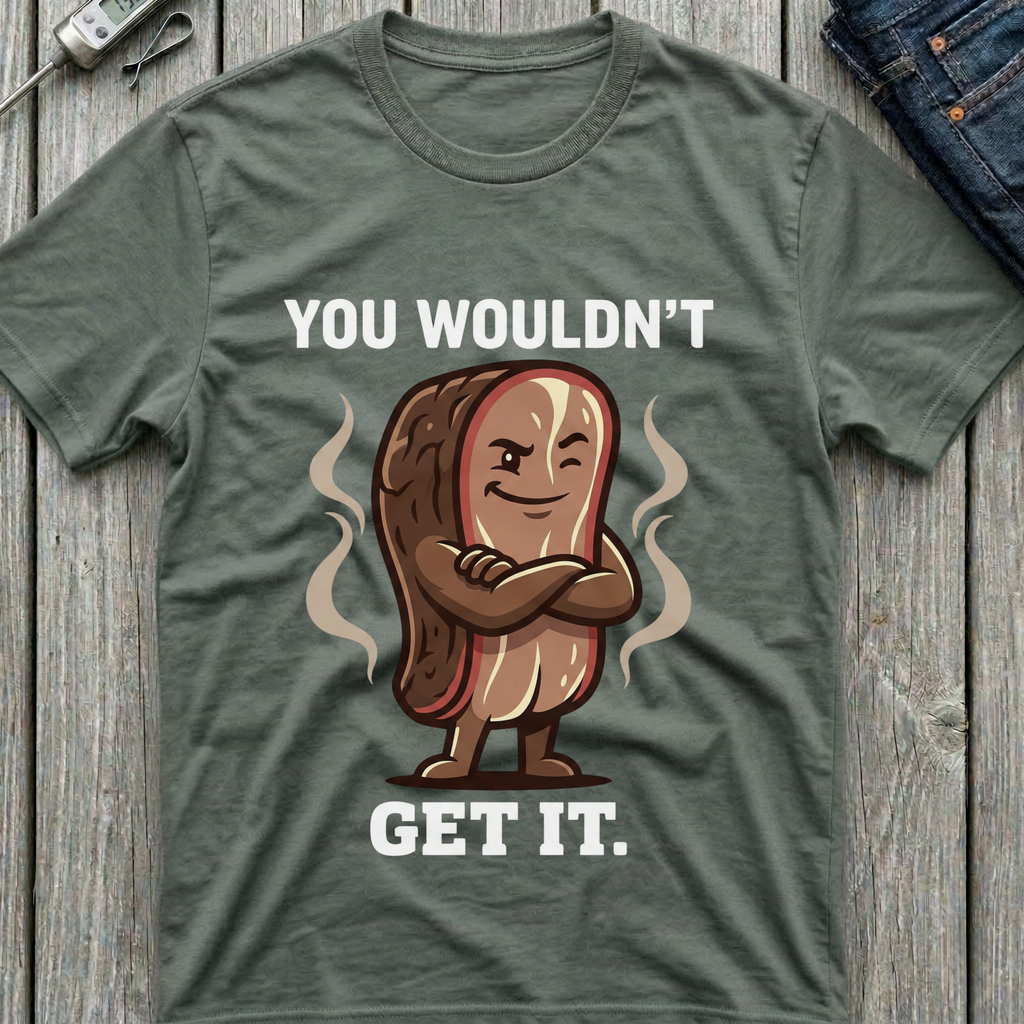 You Wouldn't Get It T-Shirt