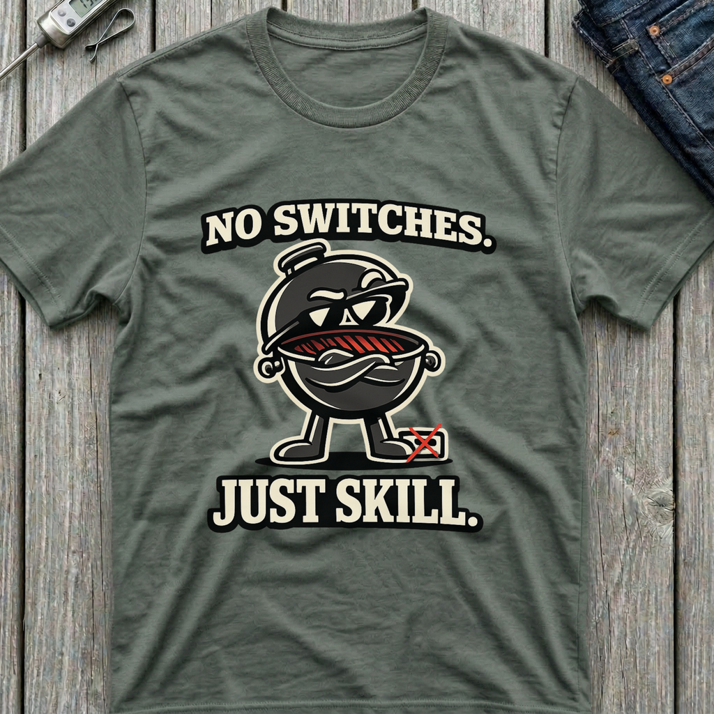 No Switches Just Skill T-Shirt