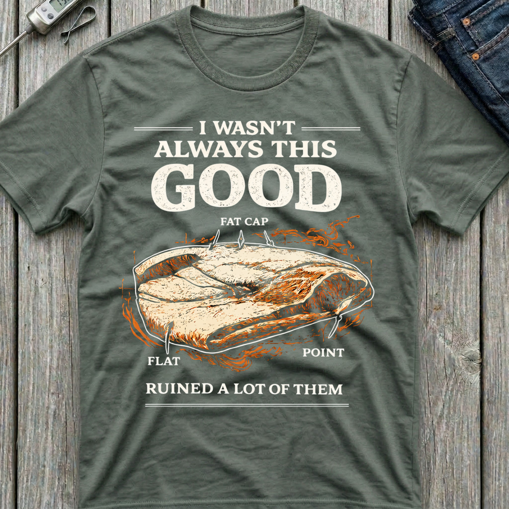 I Wasn't Always This Good T-Shirt