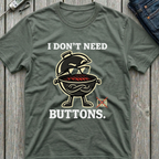 I Don't Need Buttons T-Shirt