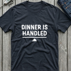 Dinner Is Handled T-Shirt