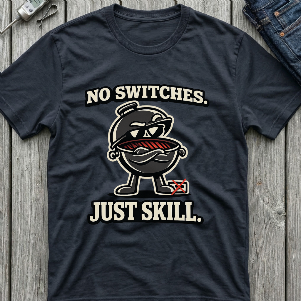 No Switches Just Skill T-Shirt