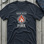 Made With Fire T-Shirt