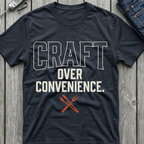 Craft Over Convenience T-Shirt