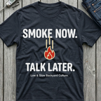Smoke Now Talk Later T-Shirt