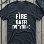 Fire Over Everything T-Shirt