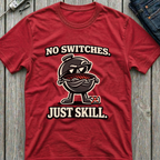 No Switches Just Skill T-Shirt