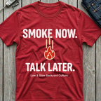 Smoke Now Talk Later T-Shirt