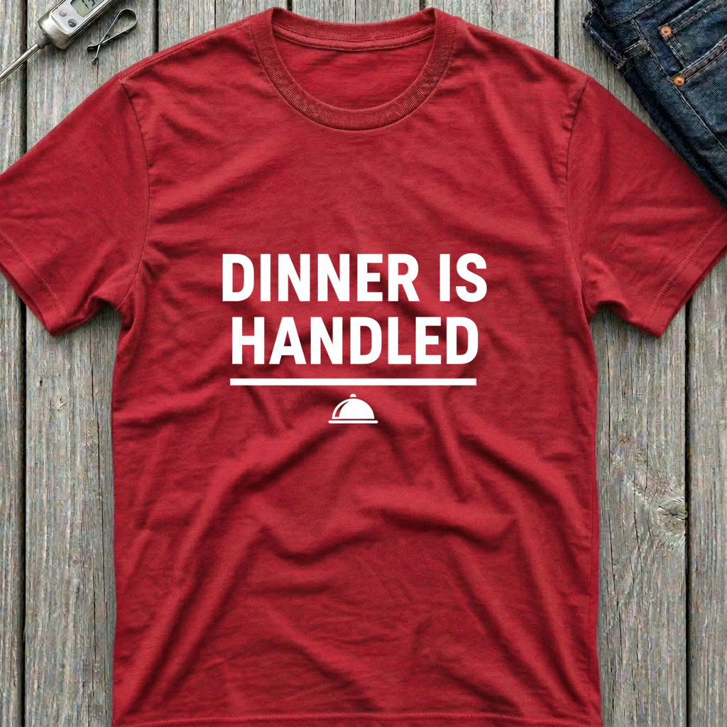 Dinner Is Handled T-Shirt