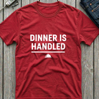Dinner Is Handled T-Shirt