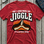 Don't Laugh When I Say Jiggle T-Shirt