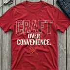 Craft Over Convenience T-Shirt