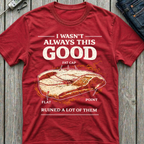 I Wasn't Always This Good T-Shirt