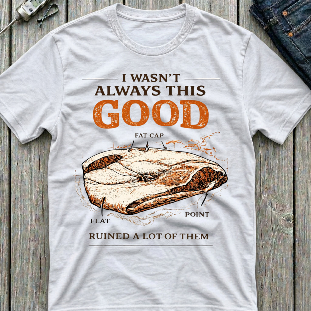 I Wasn't Always This Good T-Shirt