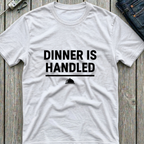 Dinner Is Handled T-Shirt
