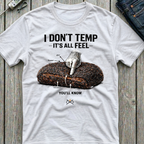 I Don't Temp It's All Feel T-Shirt