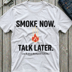Smoke Now Talk Later T-Shirt
