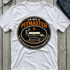I'm Not A Pitmaster T-Shirt
