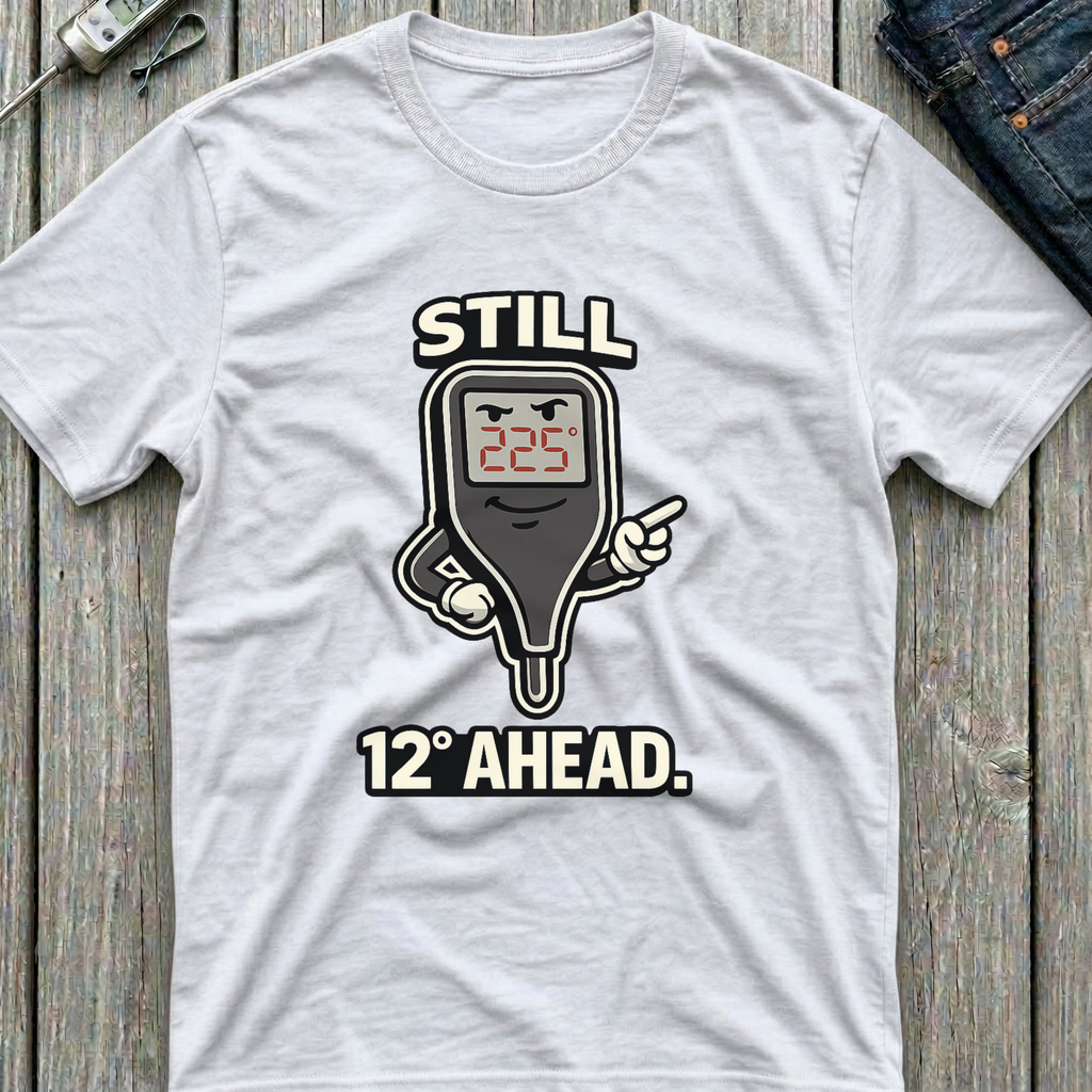 Still 12 Degrees Ahead T-Shirt