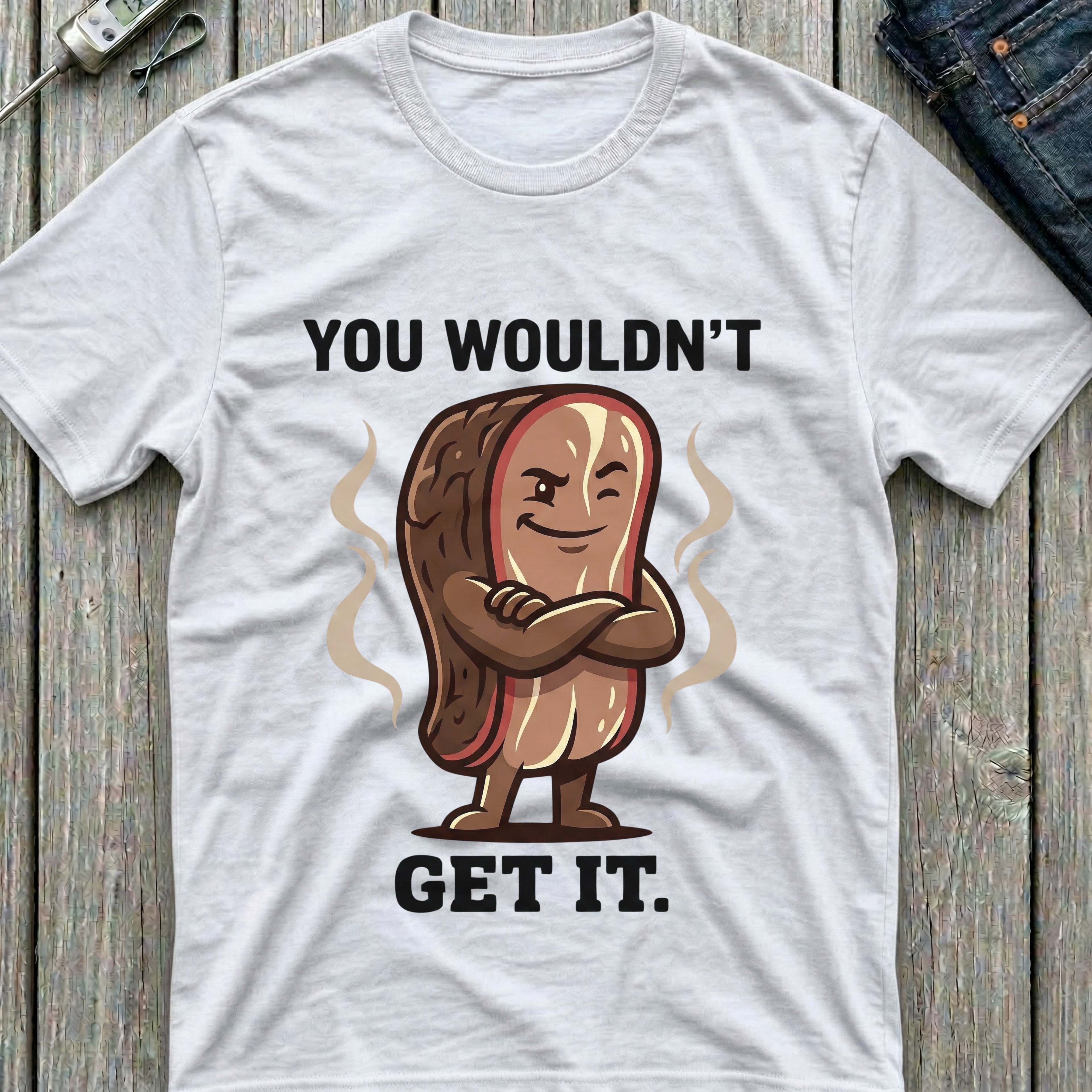 You Wouldn't Get It T-Shirt